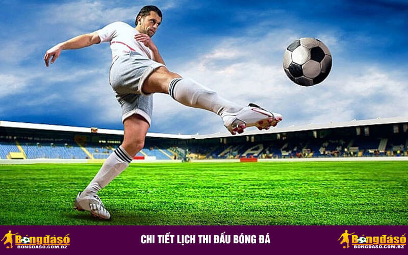Chi Tiết Lịch Thi Đấu Bóng Đá