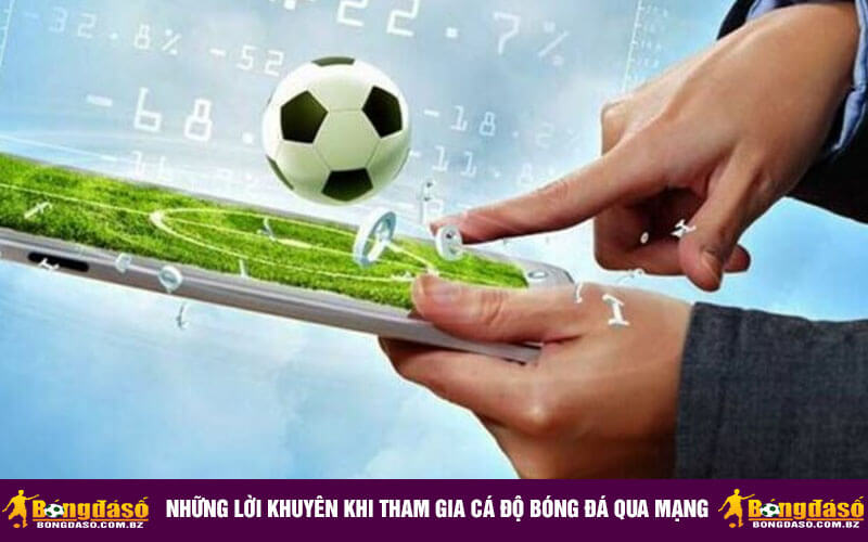 Những lời khuyên khi tham gia cá độ bóng đá qua mạng
