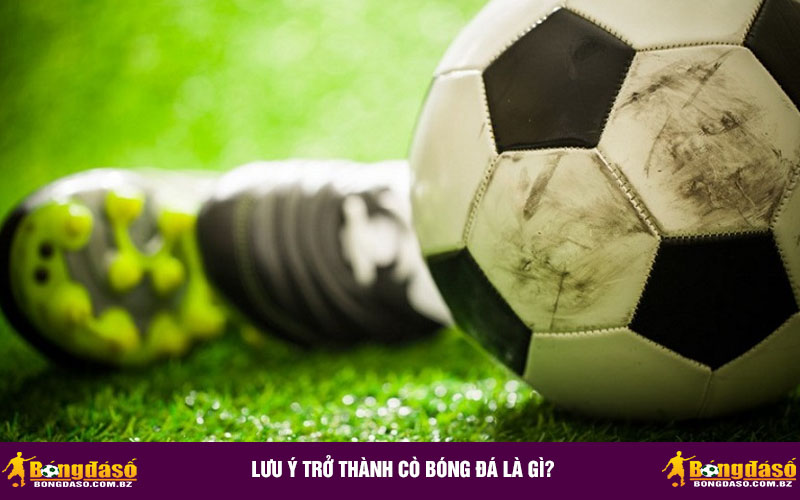 Lưu ý trở thành cò bóng đá là gì?