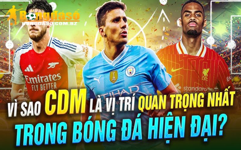 Tầm quan trọng của CDM trong đội bóng